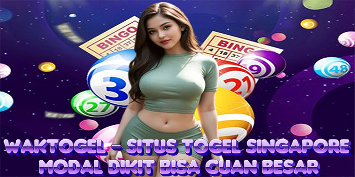 Waktogel - Situs Togel Singapore Modal Dikit Bisa Cuan Besar